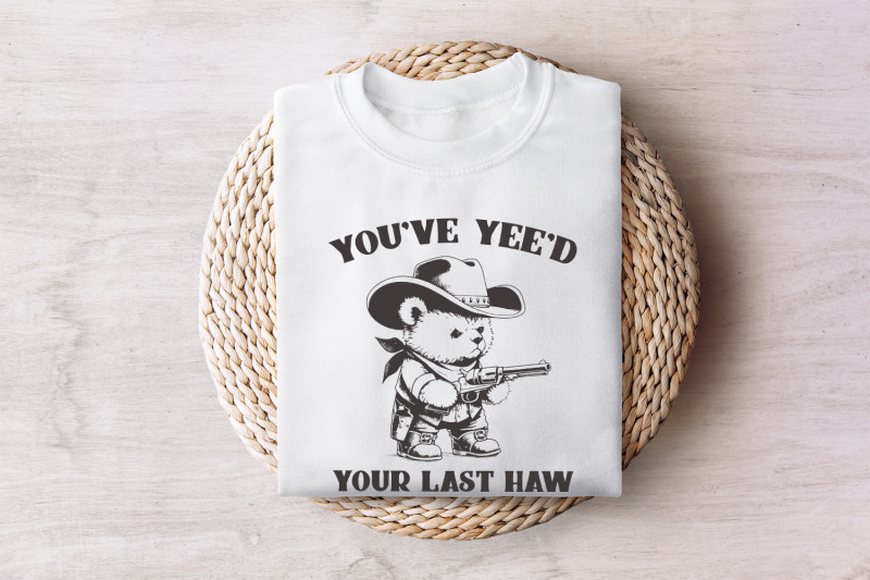 you-039-ve-yee-039-d-your-last-haw-funny-western-cowboy-bear-vintage-animal-sayings-instant-download-png-svg-sublimation-file