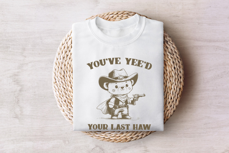 you-039-ve-yee-039-d-your-last-haw-funny-western-cowboy-teddy-bear-sheriff-vintage-animal-sayings-instant-download-png-svg-sublimation-file