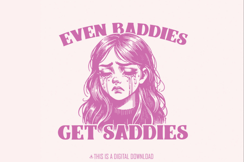 even-baddies-get-saddies-png-trendy-vintage-retro-mental-health-design-funny-self-care-shirt-sarcastic-sayings-anxiety-png