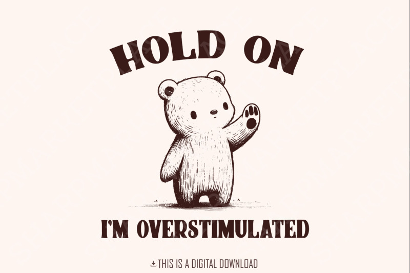 hold-on-i-039-m-overstimulated-png-funny-bear-png-funny-saying-cute-animal-sublimation-retro-woodland-animals-png-digital-download