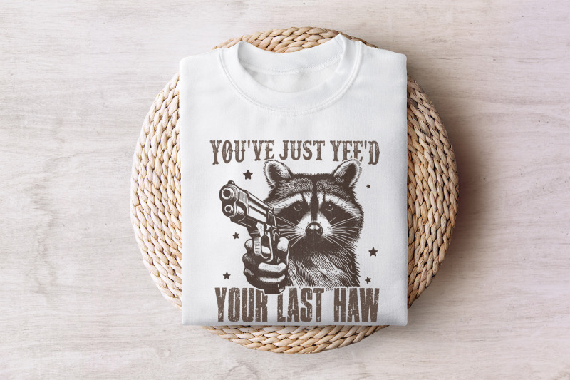 you-039-ve-yee-039-d-your-last-haw-png-western-cowboy-png-yee-haw-raccoon-png-raccoon-cowboy-png-shirt-png-meme-joke-design-sublimation