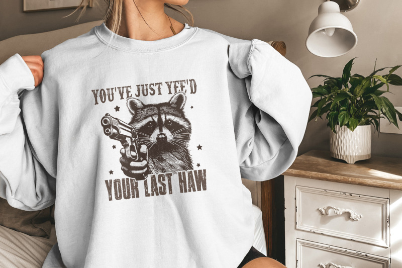 you-039-ve-yee-039-d-your-last-haw-png-western-cowboy-png-yee-haw-raccoon-png-raccoon-cowboy-png-shirt-png-meme-joke-design-sublimation