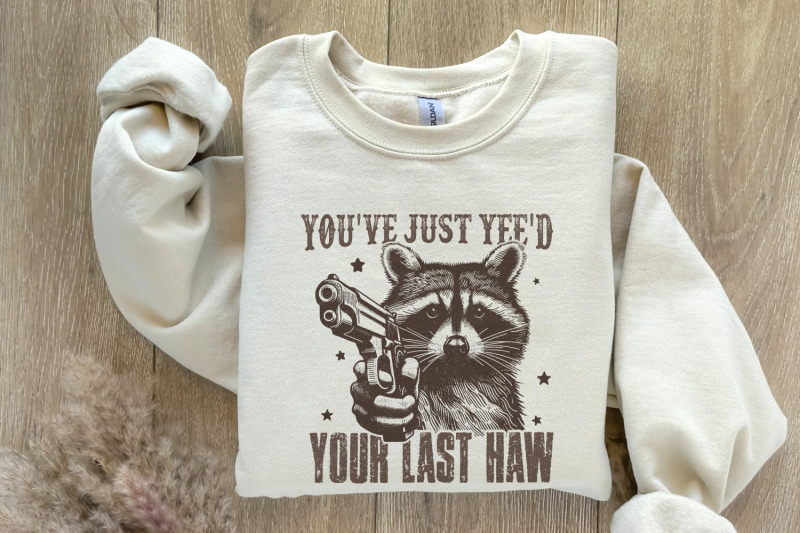 you-039-ve-yee-039-d-your-last-haw-png-western-cowboy-png-yee-haw-raccoon-png-raccoon-cowboy-png-shirt-png-meme-joke-design-sublimation