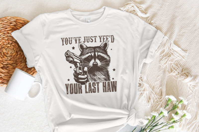 you-039-ve-yee-039-d-your-last-haw-png-western-cowboy-png-yee-haw-raccoon-png-raccoon-cowboy-png-shirt-png-meme-joke-design-sublimation