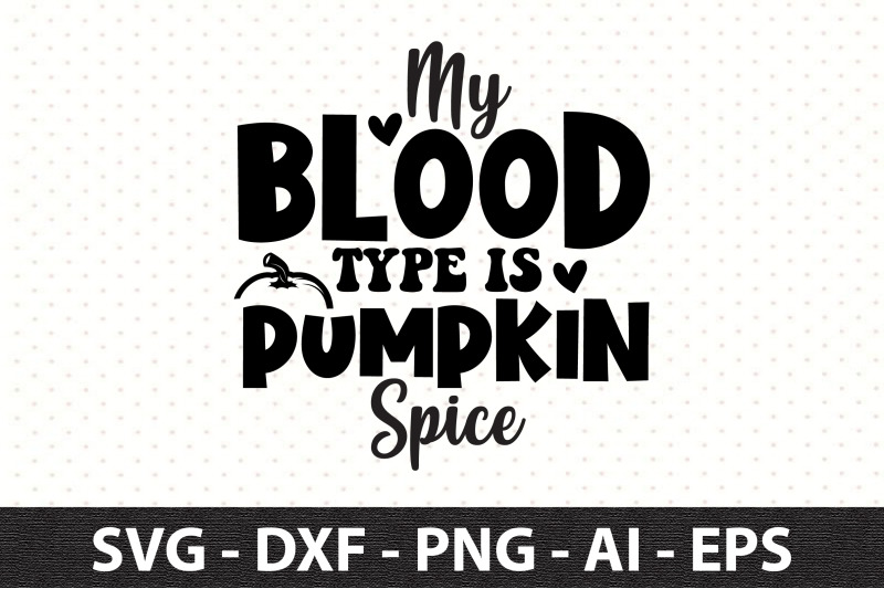 my-blood-type-is-pumpkin-spice-svg