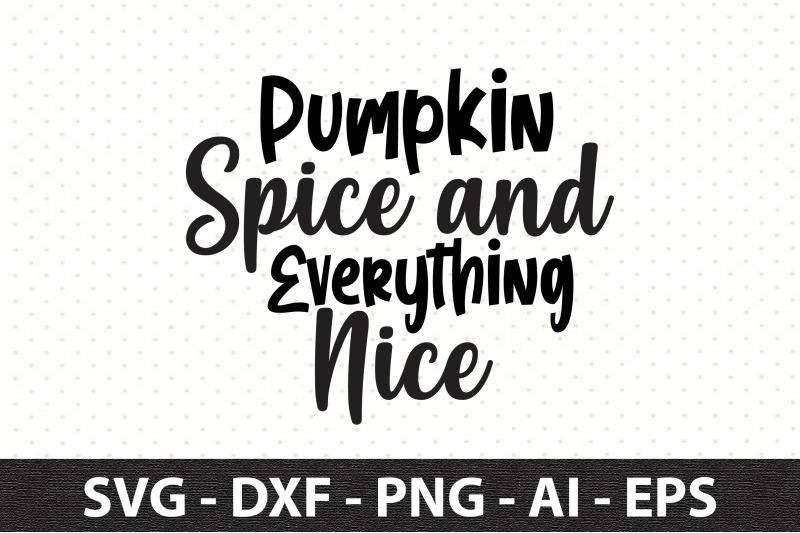 pumpkin-spice-and-everything-nice-svg