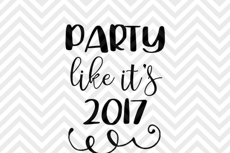 party-like-it-s-2017-new-year-svg-and-dxf-eps-cut-file-png-vector-calligraphy-download-file-cricut-silhouette