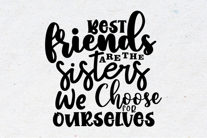 best-friends-are-the-sisters-we-choose-for-ourselves-svg