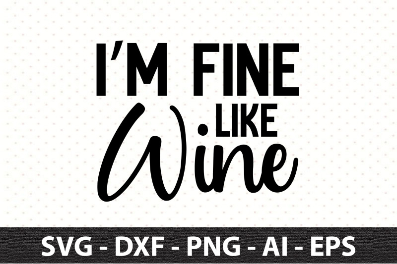 i-am-fine-like-wine-svg