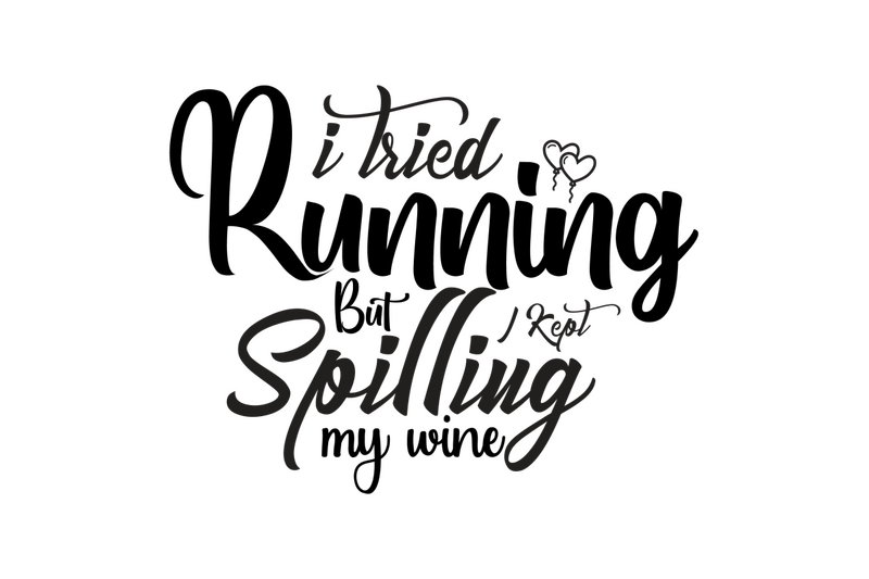 i-tried-running-but-i-kept-spilling-my-wine-svg