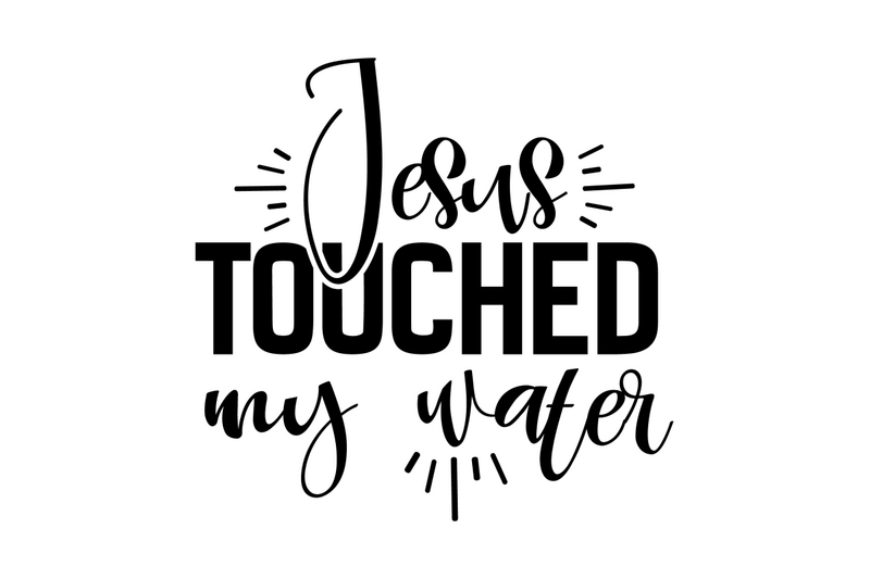 jesus-touched-my-water-svg