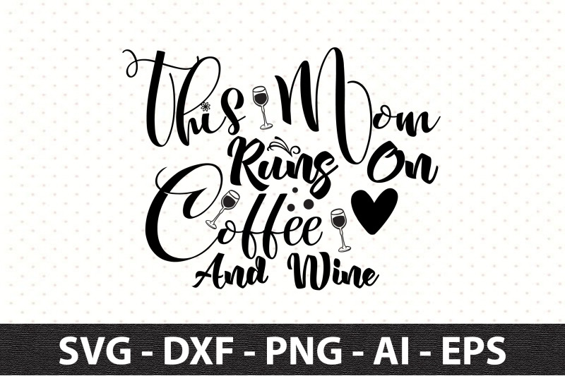 this-mom-runs-on-coffee-and-wine-svg