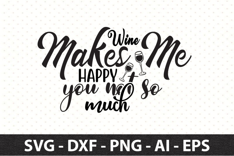 wine-makes-me-happy-you-not-so-much-svg