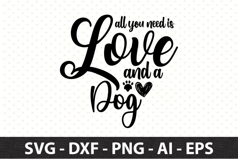 all-you-need-is-love-and-a-dog-svg