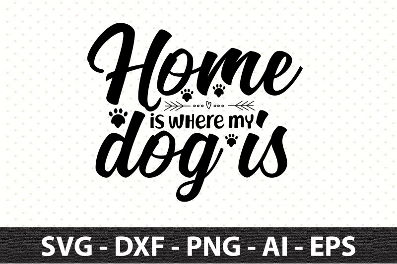 home-is-where-my-dog-is-svg