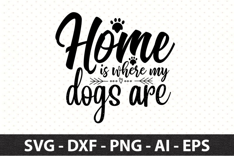 home-is-where-my-dogs-are-svg