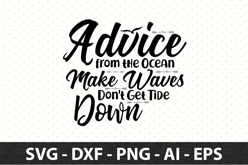 advice-from-the-ocean-make-waves-don-039-t-get-tide-down-svg