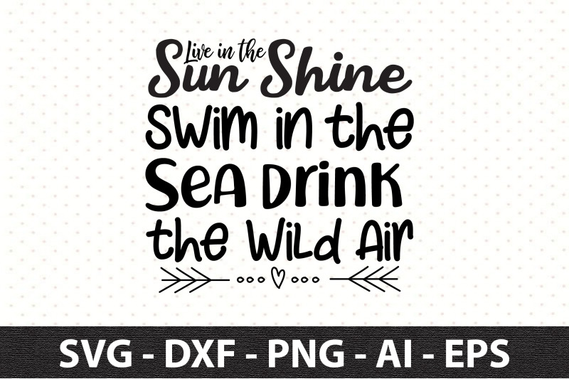 live-in-the-sun-shine-swim-in-the-sea-drink-the-wild-air-svg