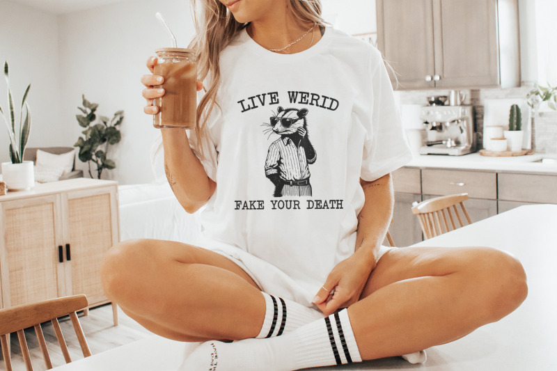 live-weird-fake-your-death-png-funny-men-shirt-png-funny-saying-png-trash-panda-opossum-png-meme-png-dark-humor-digital-download