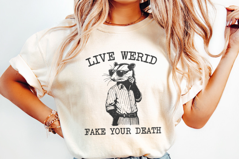 live-weird-fake-your-death-png-funny-men-shirt-png-funny-saying-png-trash-panda-opossum-png-meme-png-dark-humor-digital-download