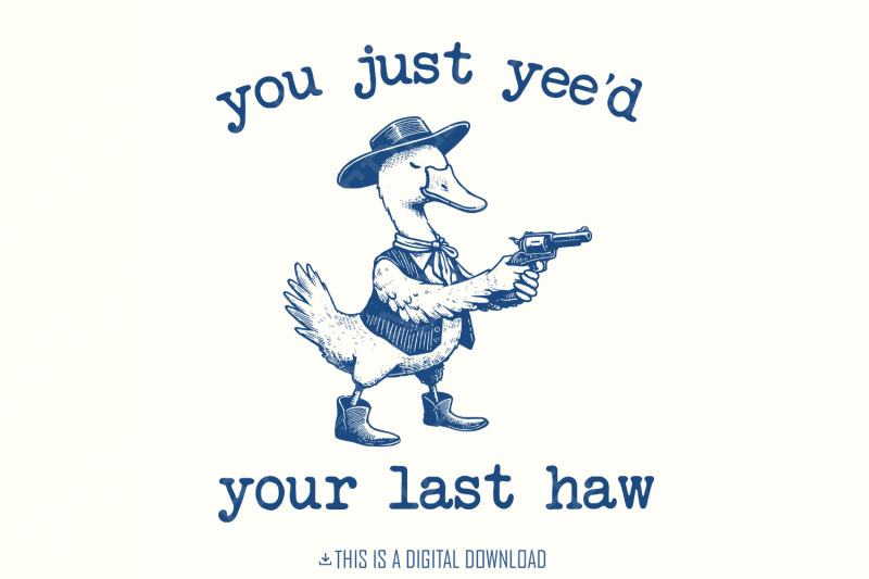 you-just-yee-039-d-your-last-haw-png-funny-goose-png-silly-goose-shirt-design-meme-shirt-animal-lover-gift-silly-goose-png