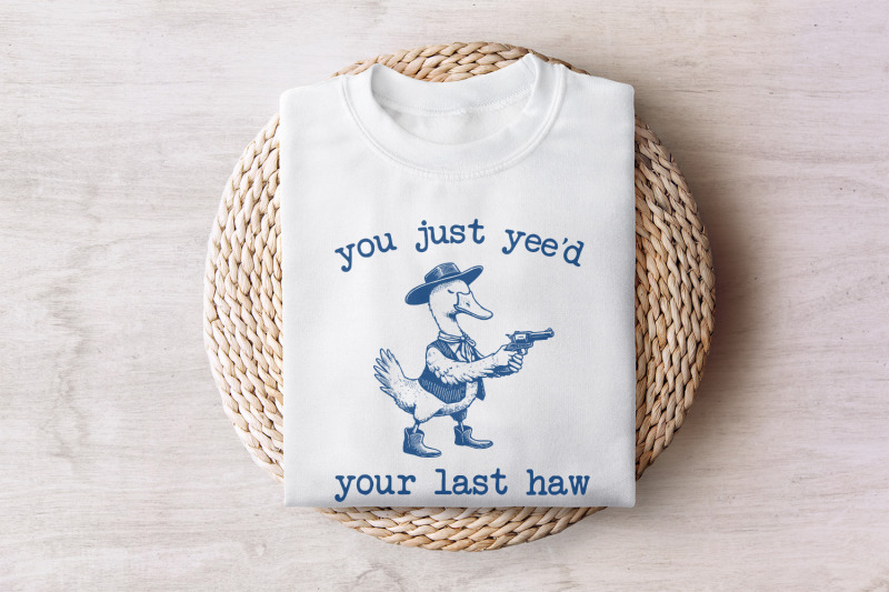 you-just-yee-039-d-your-last-haw-png-funny-goose-png-silly-goose-shirt-design-meme-shirt-animal-lover-gift-silly-goose-png