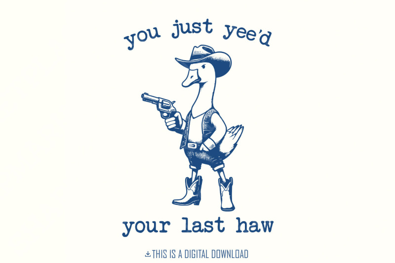 you-just-yee-039-d-your-last-haw-png-funny-goose-png-silly-goose-shirt-design-meme-shirt-animal-lover-gift-silly-goose-png