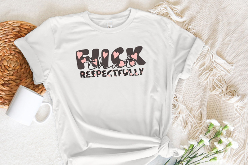 f-ck-that-respectfully-adult-humor-png-snarky-png-funny-png-sublimation-design-trendy-png-retro-png-mental-health-png-trending-png