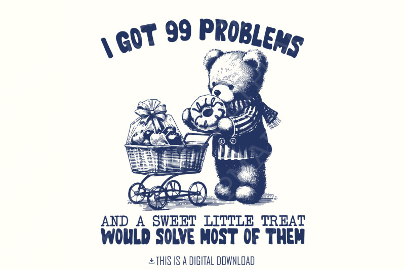 i-got-99-problems-funny-png-cute-png-images-trending-png-sweetie-png-funny-bear-png-popular-pngs-trendy-png-sublimation-png