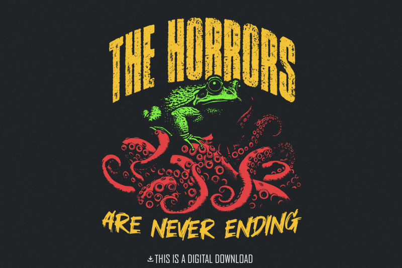 the-horrors-are-never-ending-png-funny-shirt-design-sarcastic-tee-designs-funny-frog-png-silly-frog-frog-horrors-frog-saying