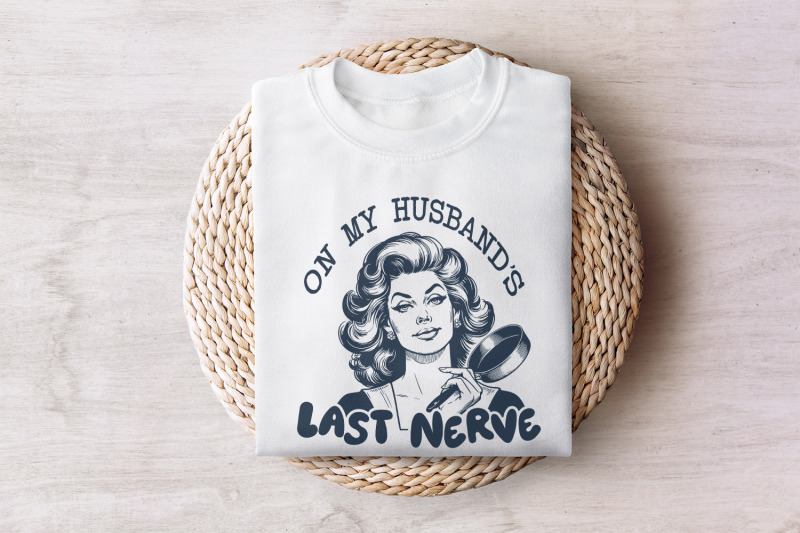 on-my-husband-039-s-last-nerve-png-funny-wife-designs-snarky-png-retro-pngdesigns-funny-png-popular-png-adult-humor