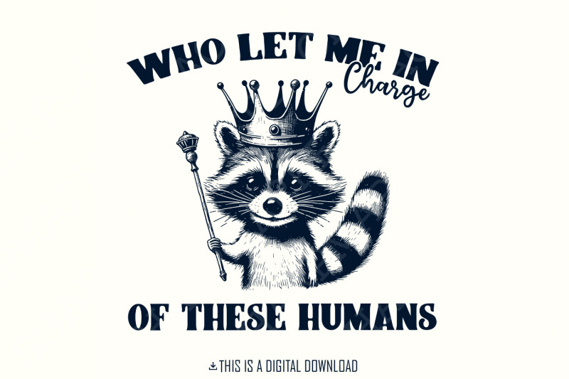 in-charge-of-these-humans-png-funny-shirt-png-sublimation-designs-popular-png-trending-pngs-raccoon-png-sarcastic-png-trendy-tshirt