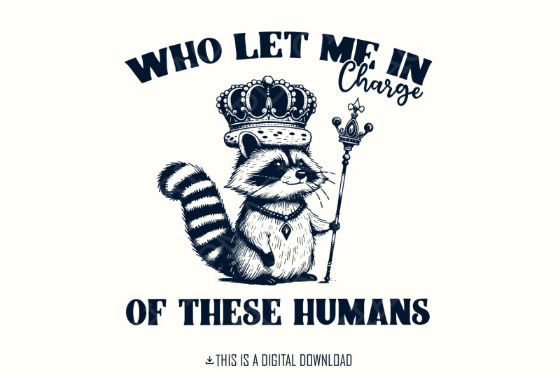 in-charge-of-these-humans-png-funny-shirt-png-sublimation-designs-popular-png-trending-pngs-raccoon-png-sarcastic-png-trendy-tshirt