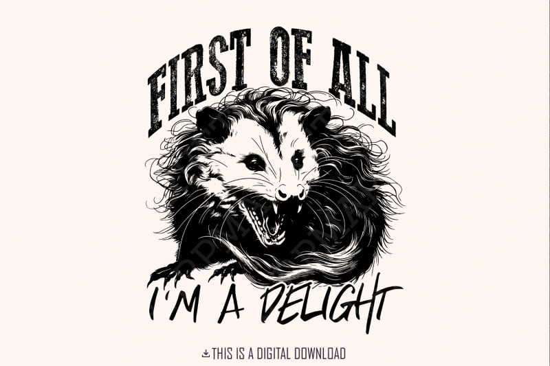 first-of-all-i-039-m-a-delight-png-angry-possum-png-opossum-lover-digital-download-funny-opossum-png-possum-lover-png-sarcastic-png