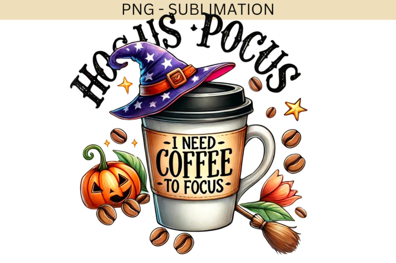 hocus-pocus-i-need-coffee-to-focus-png-halloween-digital-file-for-sub