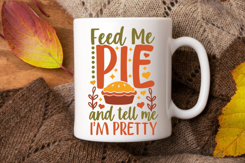 feed-me-pie-and-tell-me-i-039-m-pretty-svg-thanksgiving-svg-funny-fall