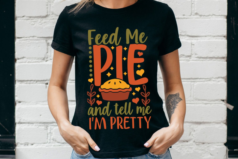 feed-me-pie-and-tell-me-i-039-m-pretty-svg-thanksgiving-svg-funny-fall