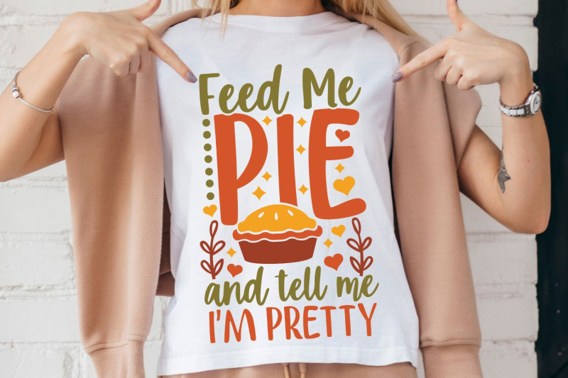 feed-me-pie-and-tell-me-i-039-m-pretty-svg-thanksgiving-svg-funny-fall