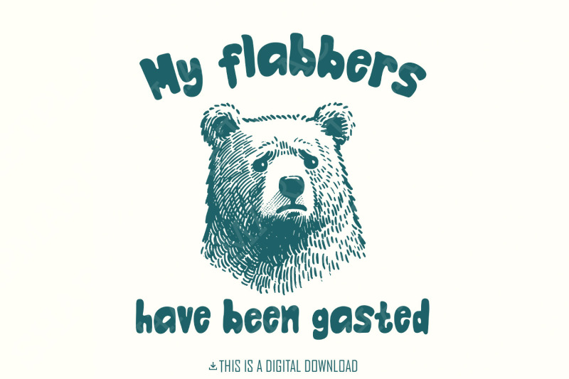 all-of-my-flabbers-are-gasted-png-funny-bear-sublimation-digital-down