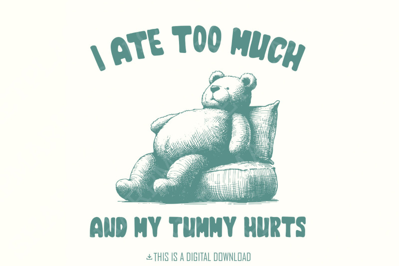 i-ate-too-much-png-teddy-bear-t-shirt-design-digital-download-for-ap