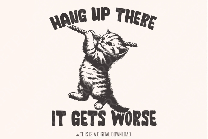 hang-in-there-it-gets-worse-png-funny-quote-png-snarky-png-sarcasti