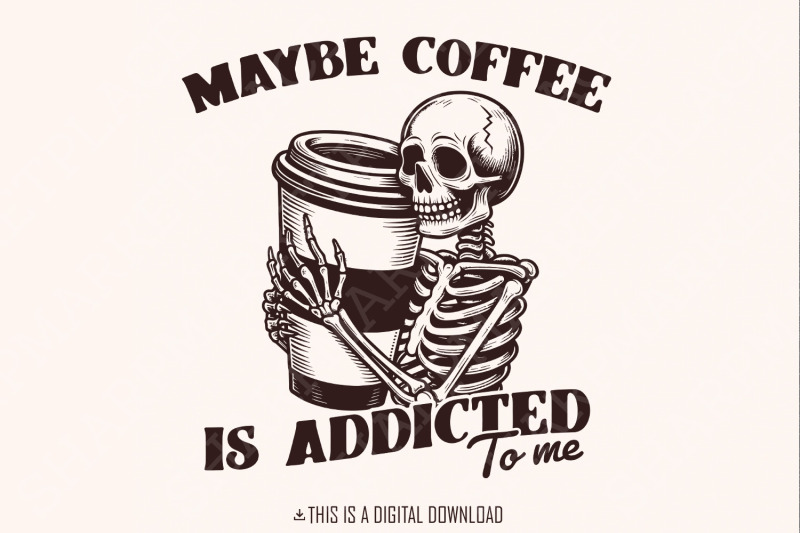 maybe-coffee-is-addicted-to-me-png-funny-coffee-lover-gift-iced-coff