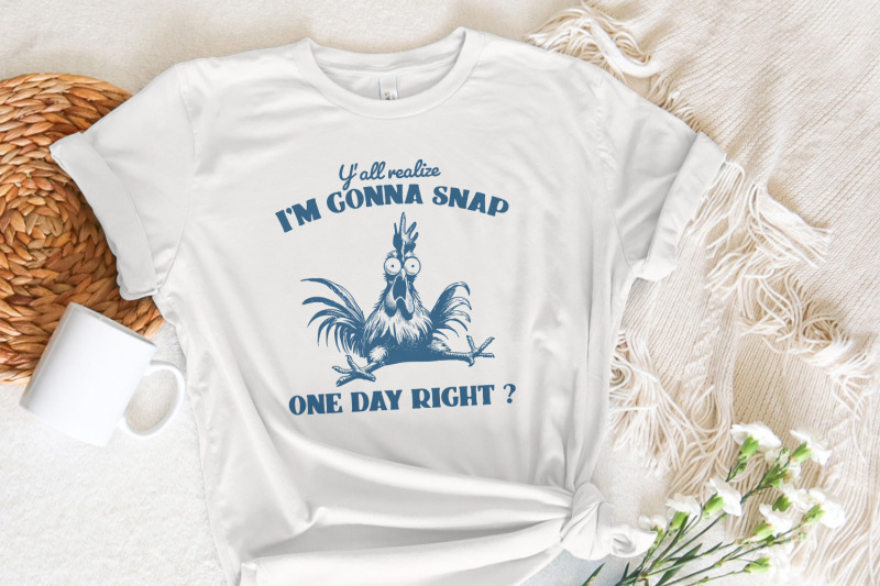 y-039-all-realize-i-039-m-gonna-snap-one-day-funny-chicken-png-instant-downl