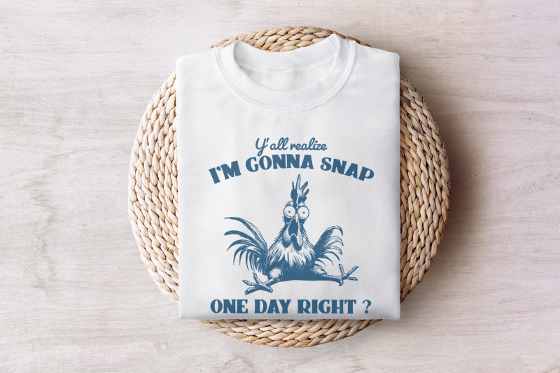 y-039-all-realize-i-039-m-gonna-snap-one-day-funny-chicken-png-instant-downl