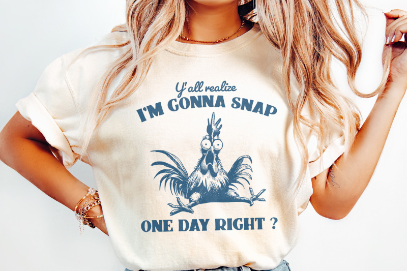 y-039-all-realize-i-039-m-gonna-snap-one-day-funny-chicken-png-instant-downl