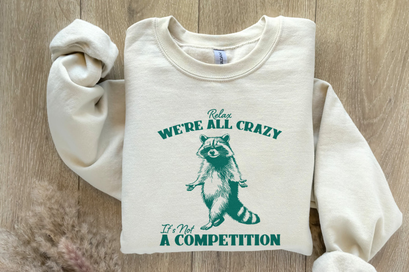 relax-we-039-re-all-crazy-it-039-s-not-a-competition-png-funny-raccoon-design