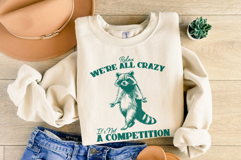 relax-we-039-re-all-crazy-it-039-s-not-a-competition-png-funny-raccoon-design