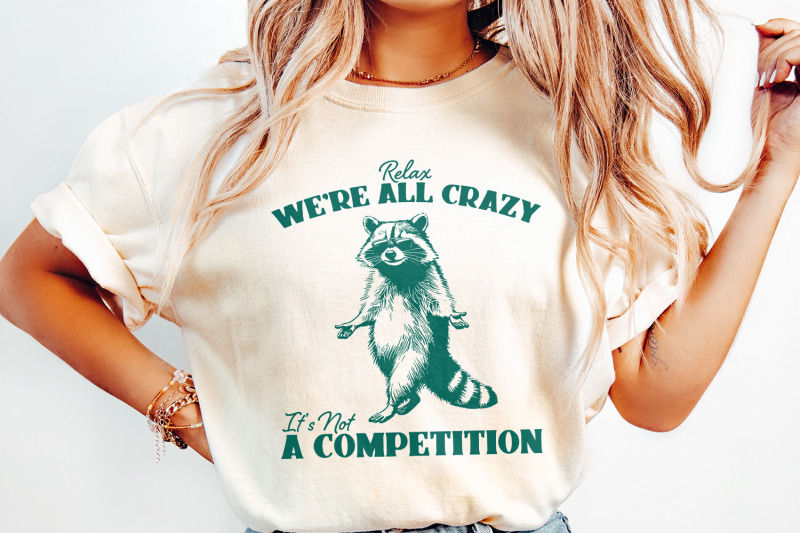 relax-we-039-re-all-crazy-it-039-s-not-a-competition-png-funny-raccoon-design