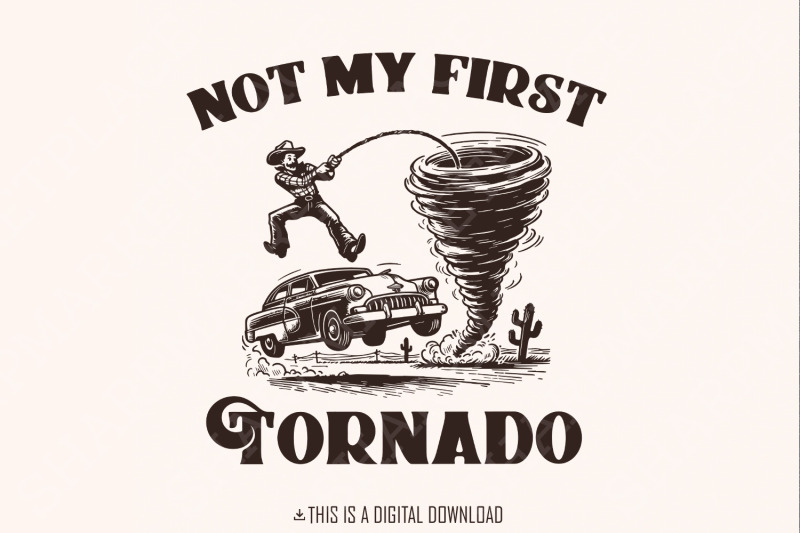 not-my-first-tornado-png-digital-download-tornado-shirt-twisters-t-s