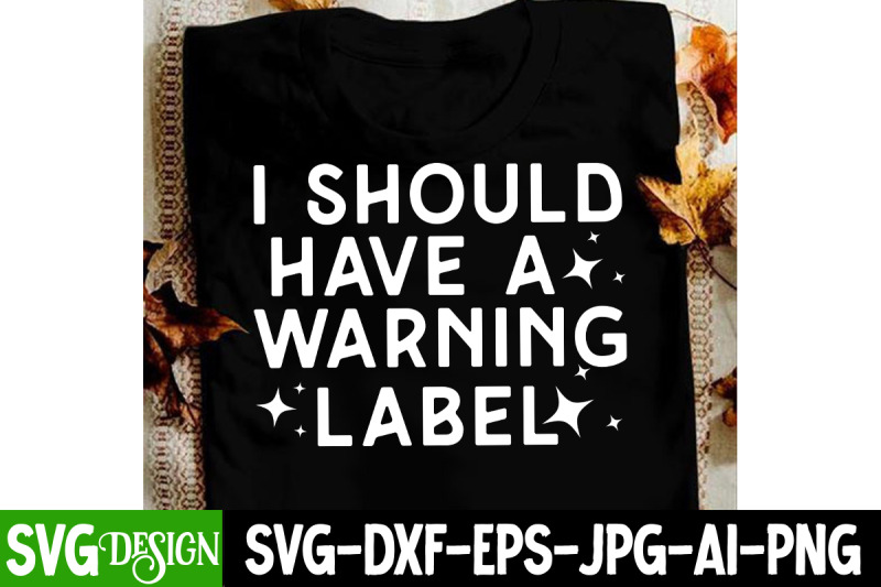 i-should-have-a-warning-label-t-shirt-design